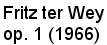 Fritz ter Wey, op. 1 (1966)